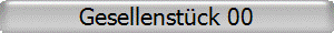 Gesellenst�ck 00